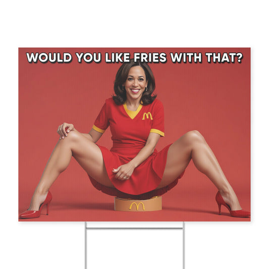 Would You Like Fries With That? - Yard Sign