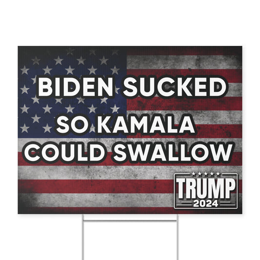 Biden Sucked, Kamala Swallows - Yard Sign